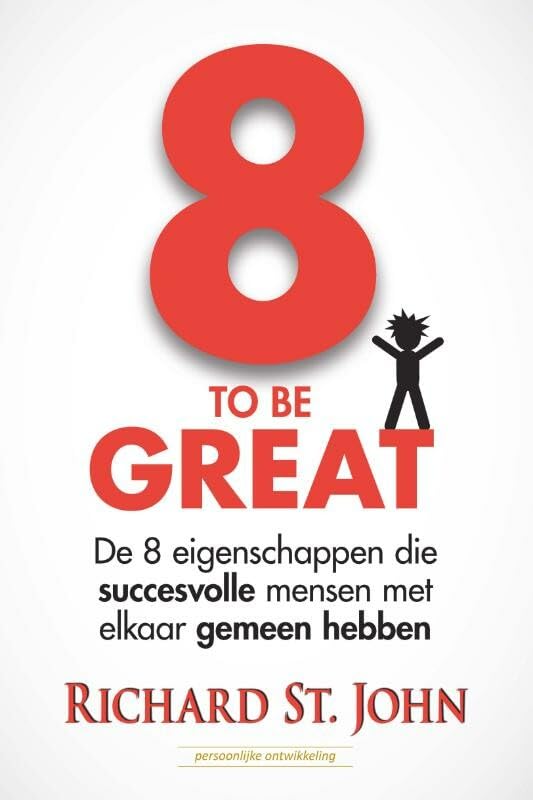 8 to be great: de 8 eigenschappen die succesvolle mensen met elkaar gemeen hebben book