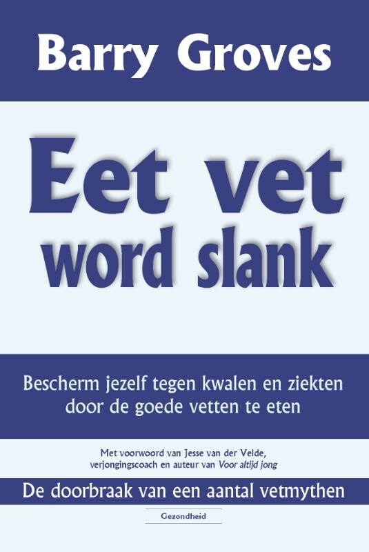 Eet vet word slank: bescherm jezelf tegen kwalen en ziekten door de goede vetten te eten Medicine