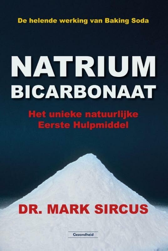Natriumbicarbonaat: de helende werking van Baking Soda : het unieke natuurlijke eerste hulpmiddel Medicine