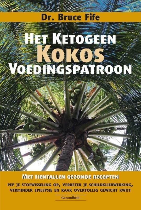 Het ketogeen kokosvoedingspatroon: pep je stofwisseling op, verbeter je schildklierwerking, verminder epilepsie en raak overtollig gewicht kwijt book