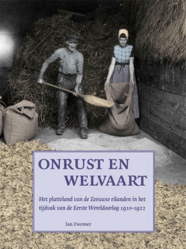 Onrust en welvaart: het platteland van de Zeeuwse eilanden in het tijdvak van de Eerste Wereldoorlog 1910-1922 book