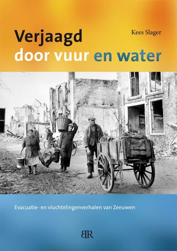 Verjaagd door vuur en water: evacuatie- en vluchtelingenverhalen van Zeeuwen book