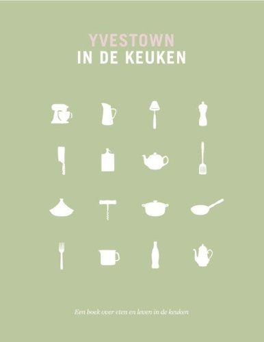 Yvestown in de keuken: een boek over eten en leven in de keuken book