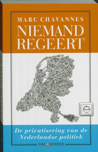 Niemand regeert: de privatisering van de Nederlandse politiek Essays & Short Stories