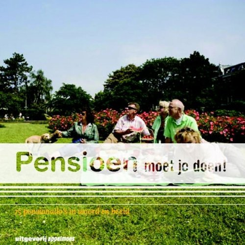 Pensioen moet je doen!: vijfenzeventig pensionado's in woord en beeld book