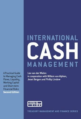 International Cash Management: A Practical Guide to Managing Cash Flows, Liquidity, Working Capital and Short-term Financial Risks (Treasury management and finance series) Law