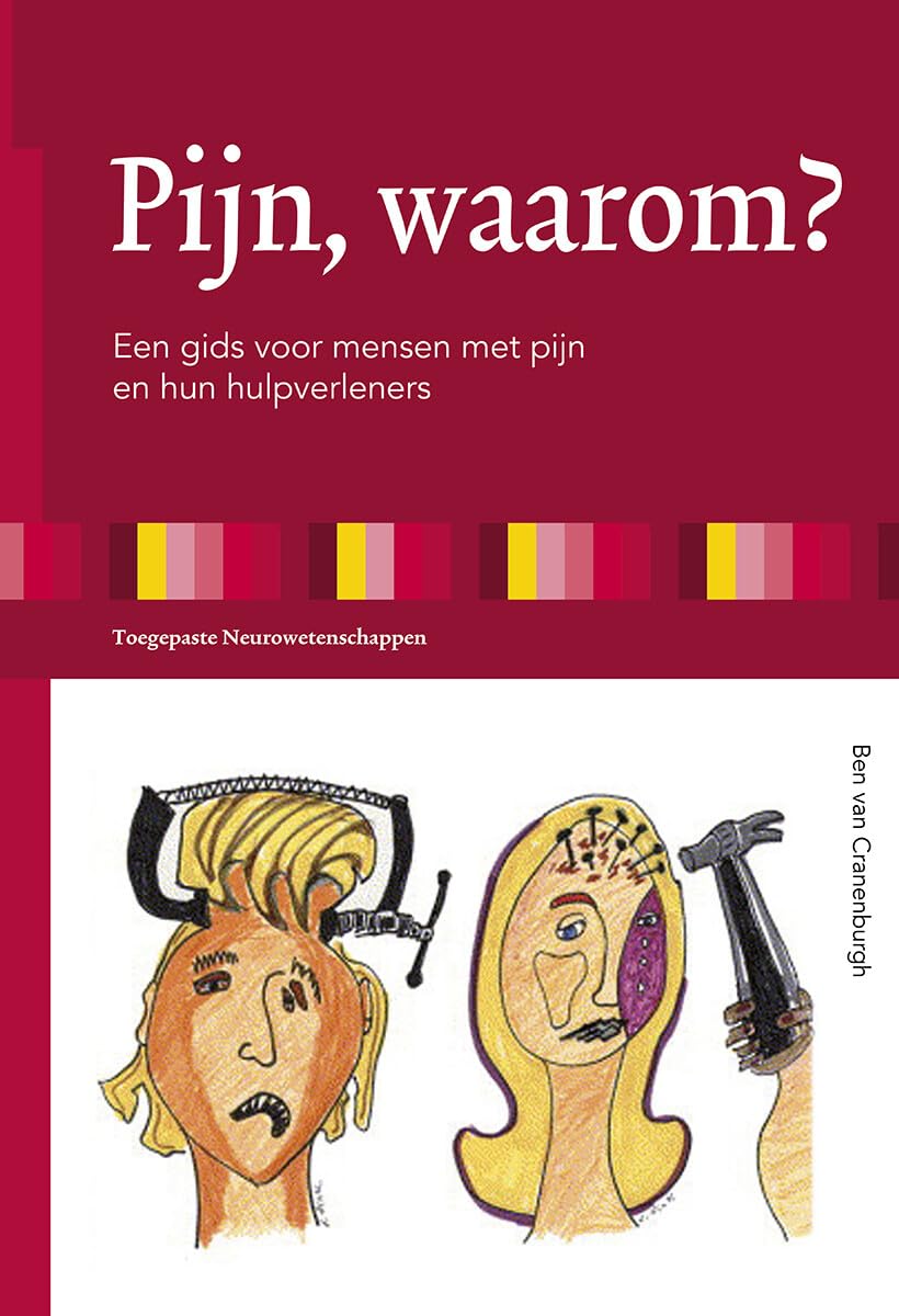 Pijn, waarom?: een gids voor mensen met pijn en hun hulpverleners (Toegepaste neurowetenschappen) Medicine