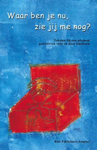 Waar ben je nu? Zie jij me nog?: teksten bij een afscheid geschreven door en voor kinderen book