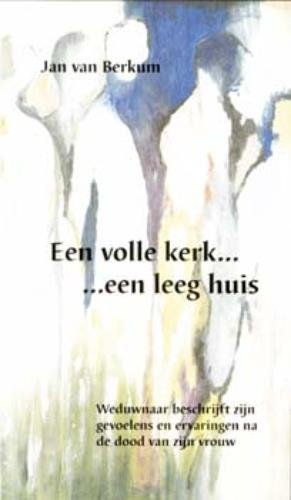 Een volle kerk ... een leeg huis: weduwnaar beschrijft zijn gevoelens en ervaringen na de dood van zijn vrouw book
