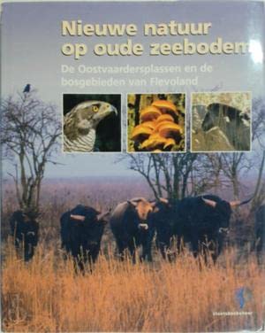 Nieuwe natuur op de oude zeebodem. De oostvaardersplassen en de bosgebieden van Flevoland Books