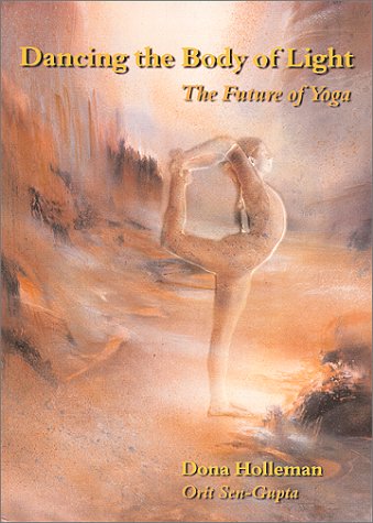 Dancing the Body of Light: The Future of Yoga Health, Nutrition & Fitness