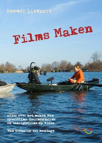 Films maken: alles over het maken van speelfilms, documentaires en bedrijfsfilms op video : een handboek voor theorie en praktijk : van scenario tot montage book