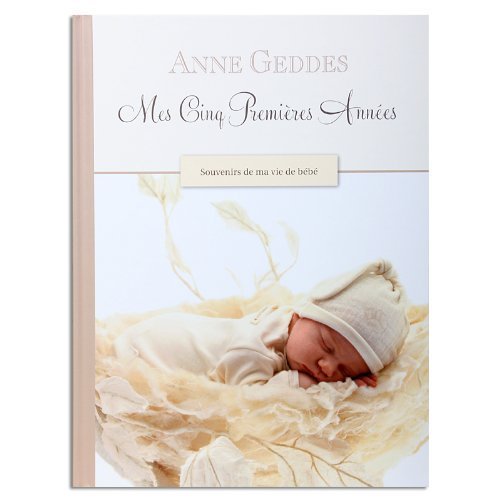 Mes cinq premières années - Anne Geddes: Souvenirs de ma vie de bébé book