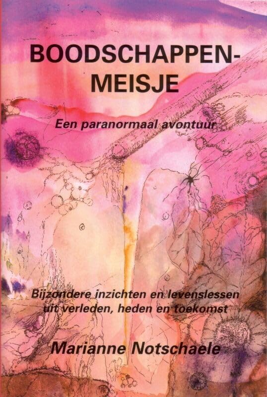 Boodschappenmeisje: een paranormaal avontuur-bijzondere inzichten en levenslessen uit verleden, heden en toekomst book