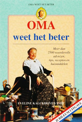 Oma weet het beter: meer dan 2500 waardevolle adviezen, tips, recepten en huismiddelen book