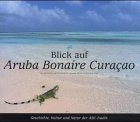 Blick auf Aruba, Bonaire, Curacao: Geschichte, Kultur und Natur der ABC-Inseln Travel