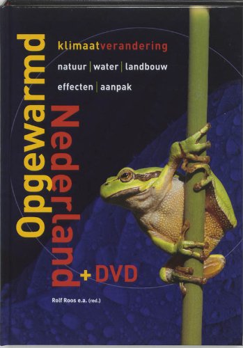 Opgewarmd Nederland: klimaatverandering, natuur, water en landbouw, effecten, aanpak book