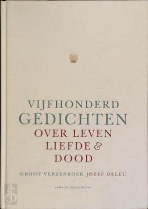 Groot verzenboek: vijfhonderd gedichten over leven, liefde en dood : een thematische bloemlezing uit de Nederlandstalige poëzie van de twintigste en de eenentwintigste eeuw Non-fiction