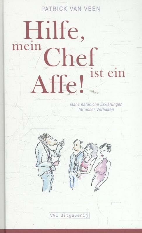 Hilfe, mein chef ist ein Affe!: ganz natürliche Erklärungen für unser Verhalten Books