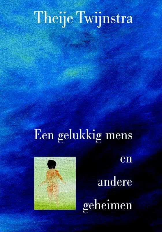 Een gelukkig mens en andere geheimen: want niets is vitaler dan het doen van ontdekkingen book