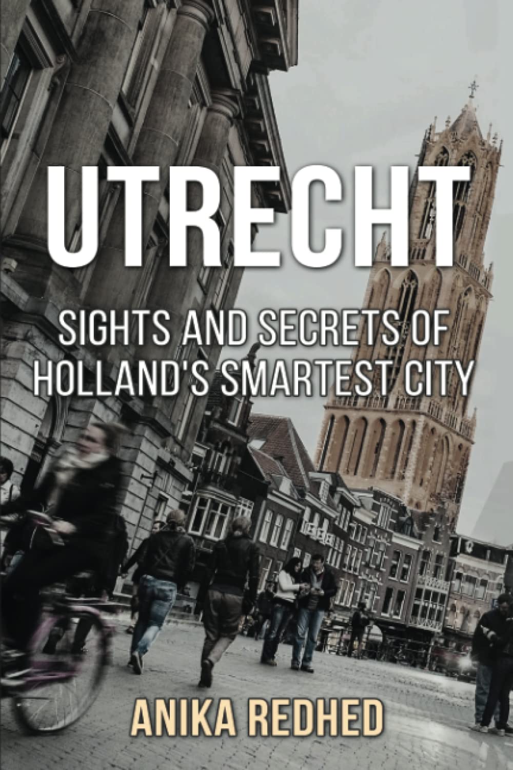 Utrecht: Sights and secrets of Holland's smartest city Travel
