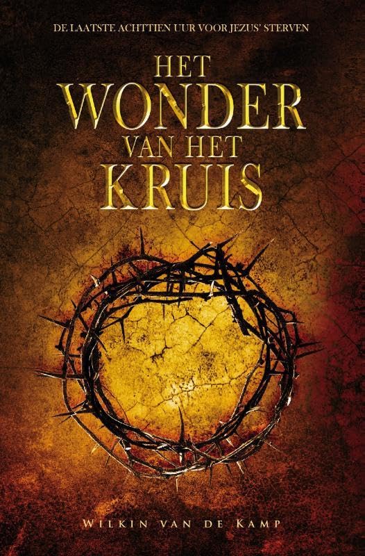 Het wonder van het kruis: de laatste achttien uur voor Jezus' sterven book