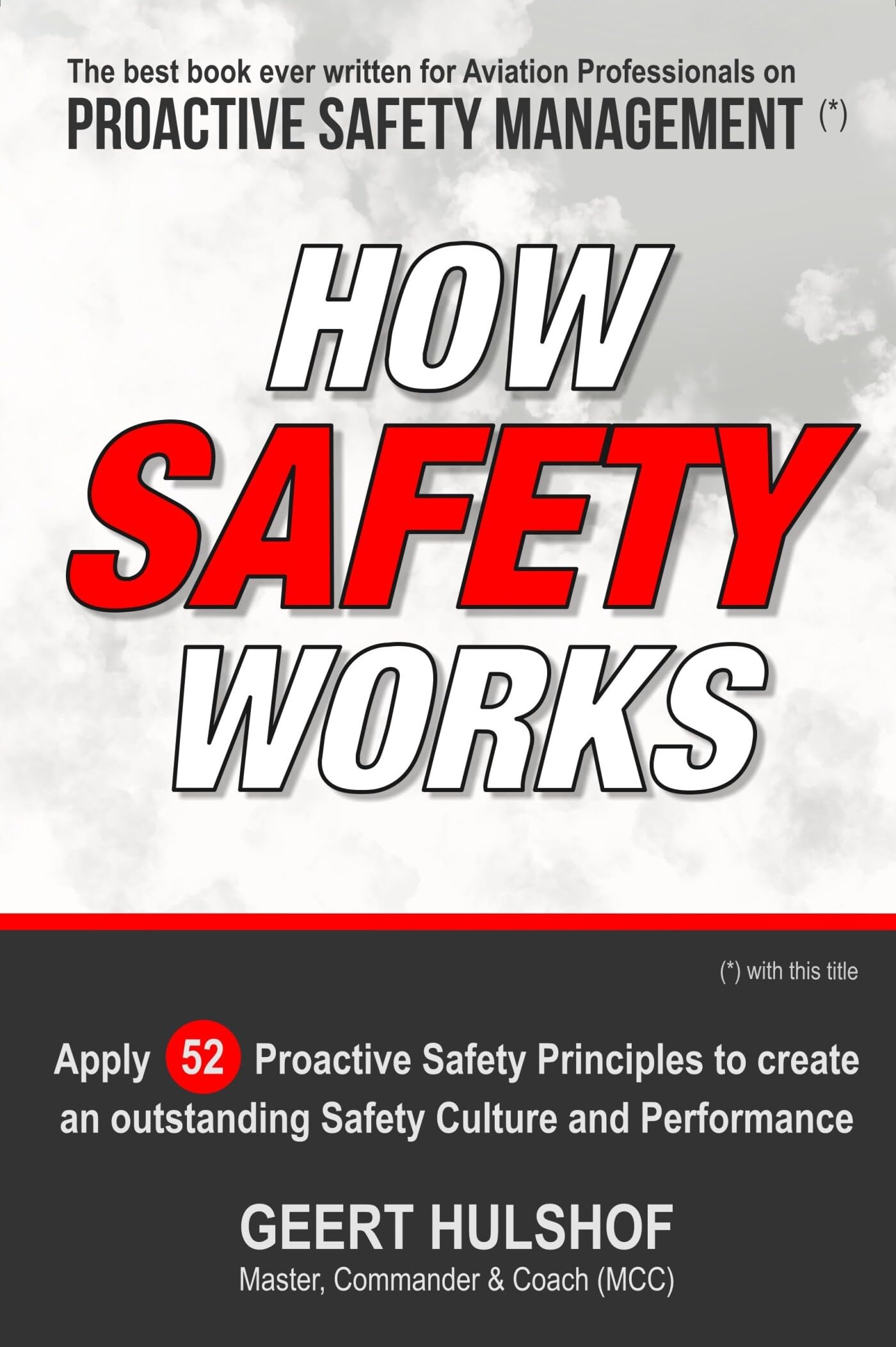 How Safety Works: Apply 52 Proactive Safety Principles to create an outstanding Safety Culture and Performance Business, Finance & Career