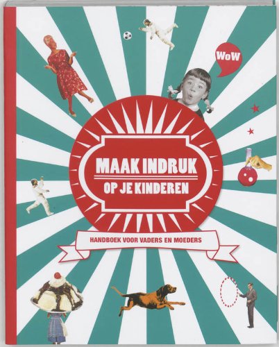 Maak indruk ! op je kinderen: handboek voor vaders en moeders Leisure, Home & Garden