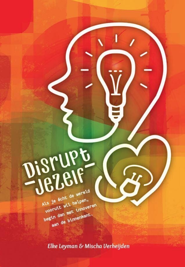 Disrupt jezelf: als je écht de wereld vooruit wil helpen, begin dan met innoveren aan de binnenkant book