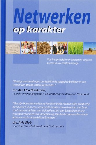 Netwerken op karakter: hoe het pricipe van zaaien en oogsten succes in uw relaties brengt book