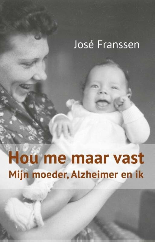 Hou me maar vast: mijn moeder, Alzheimer en ik book
