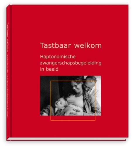 Tastbaar welkom: haptonomische zwangerschapsbegeleiding in beeld book