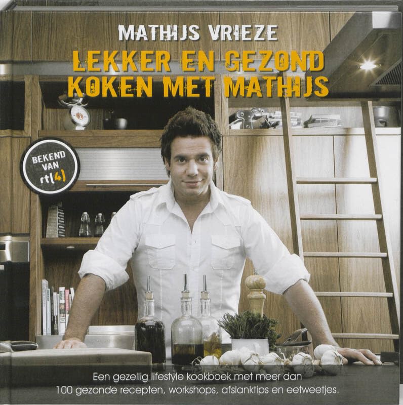 Lekker en gezond koken met Mathijs: een gezellig lifestyle kookboek met meer dan 100 gezonde recepten, workshops, afslanktips en eetweetjes Leisure, Home & Garden