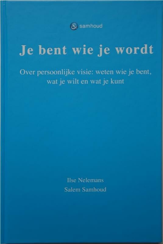 Je bent wie je wordt: over persoonlijke visie: weten wie je bent, wat je wilt en wat je kunt en daar vervolgens naar leven book