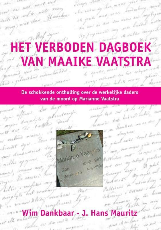 Het verboden dagboek van Maaike Vaatstra: de schokkende onthullingen over de werkelijke daders van de moord op Marianne Vaatstra book