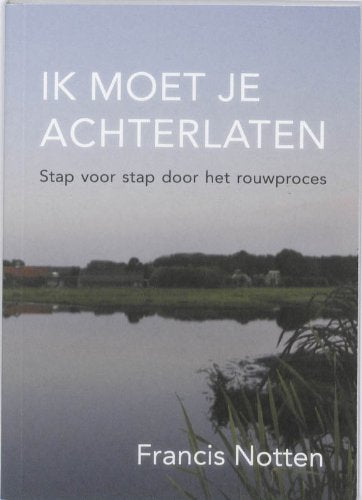 Ik moet je achterlaten: stap voor stap door het rouwproces book