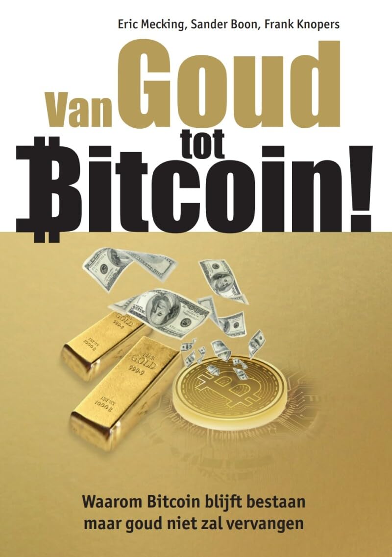 Van goud tot bitcoin!: waarom bitcoin blijft bestaan maar goud niet zal vervangen book