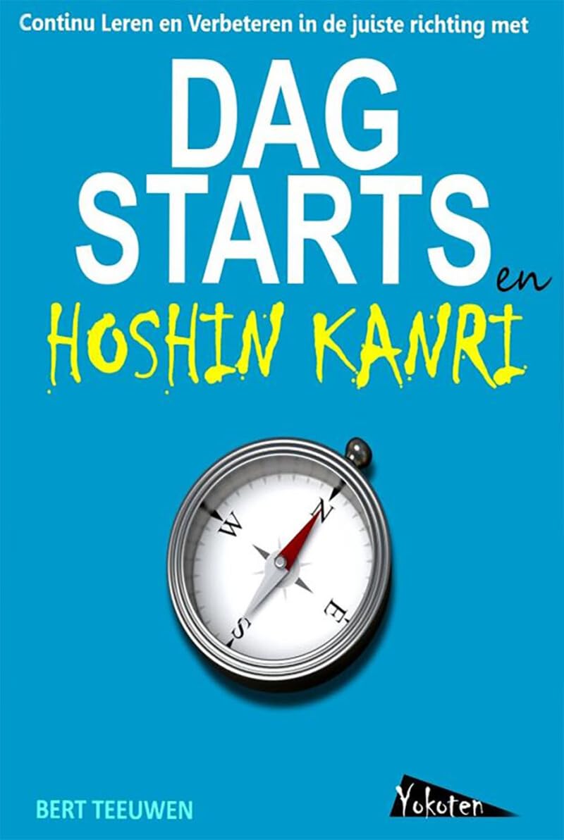 Dagstarts en Hoshin Kanri: continu leren en verbeteren in de juiste richting met dagstarts en Hoshin Kanri book