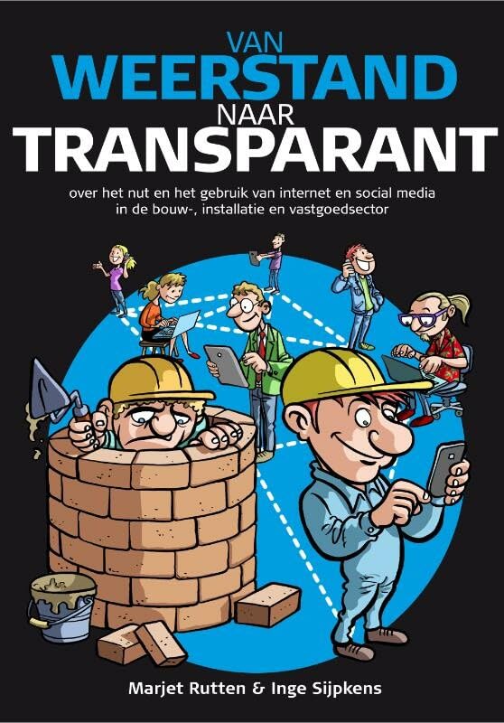 Van weerstand naar transparant: over het nut en de noodzaak van internet en social media in de bouw-, installatie- en vastgoedsector book