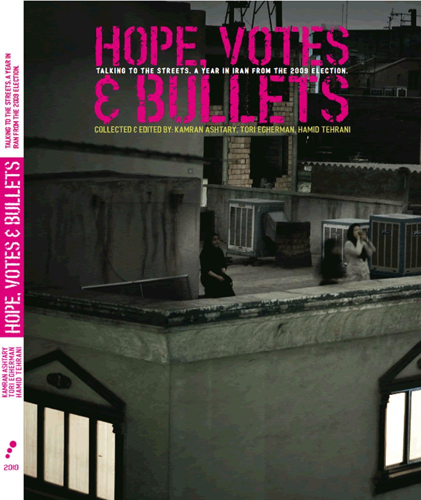 Hope, votes, & bullets: talking to the Streets: A Year in Iran from the 2009 Election Books