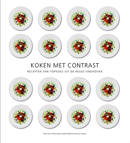 Koken met contrast: Recepten van topkoks uit de regio Eindhoven book
