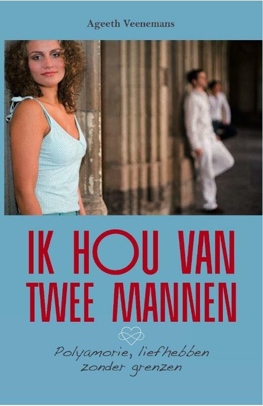 Ik hou van twee mannen: polyamorie, liefhebben zonder grenzen book