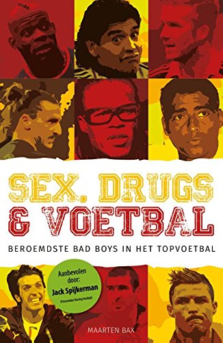 Sex, drugs & voetbal: beroemdste Bad Boys in het topvoetbal book