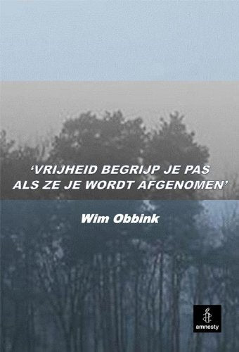 Vrijheid begrijp je pas als ze je wordt afgenomen: persoonlijke ervaringen in de strijd tegen schendingen van mensenrechten als lid van een Amnesty groep book