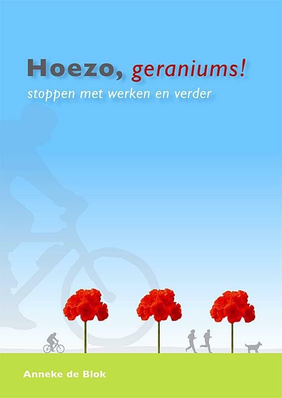 Hoezo, geraniums!: stoppen met werken en verder book