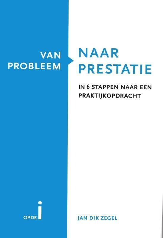 Van probleem naar prestatie: in 6 stappen naar een praktijkopdracht book