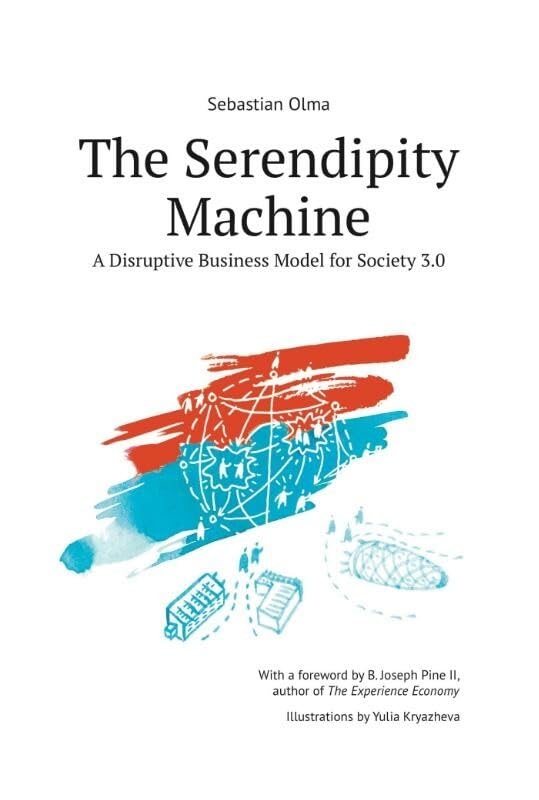 The Serendipity Machine: A Disruptive Business Model for Society 3.0 Business, Finance & Career