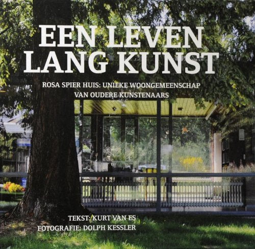 Een leven lang kunst: Rosa Spier Huis : unieke woongemeenschap van oudere kunstenaars book
