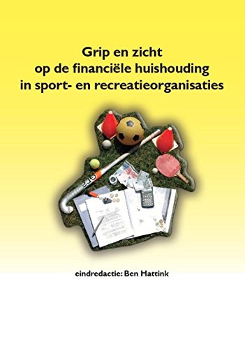Grip en zicht op de financiele huishouding in sport- en recreatieorganisaties: een inleiding in het managen van financiële processen en prestaties van organisaties in de sport- en recreatiesector book