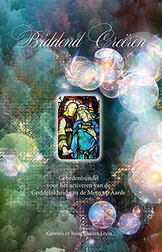 Bidden creëren: gebedenbundel voor het activeren van de Goddelijkheid van de mens op aarde Religion & Esotericism